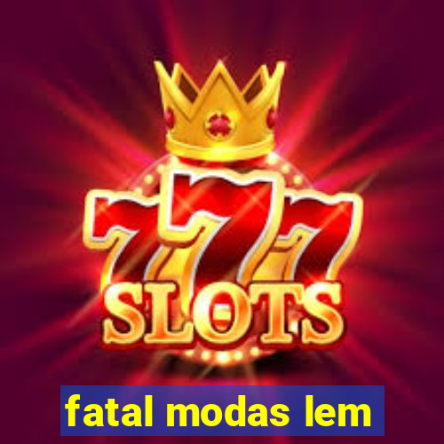 fatal modas lem